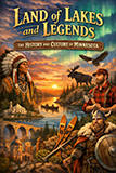 Land of Lakes and Legends: The History and Culture of Minnesota